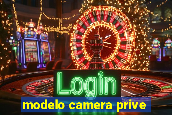 modelo camera prive