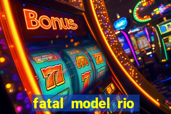 fatal model rio claro s o paulo