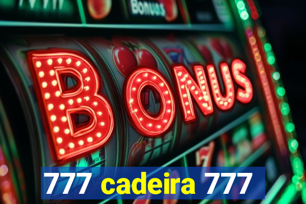 777 cadeira 777