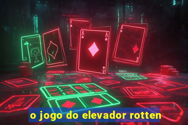 o jogo do elevador rotten
