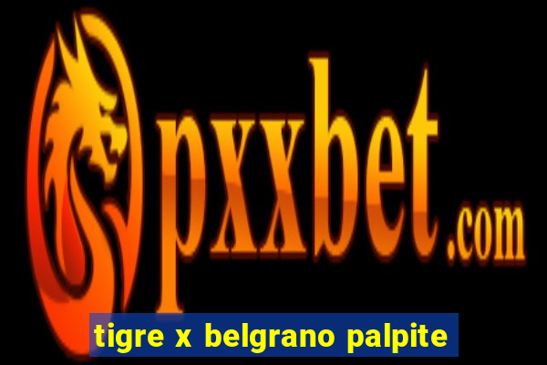 tigre x belgrano palpite