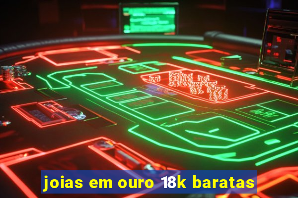 joias em ouro 18k baratas