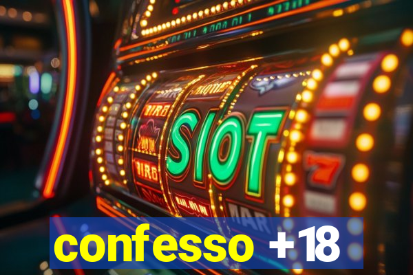 confesso +18