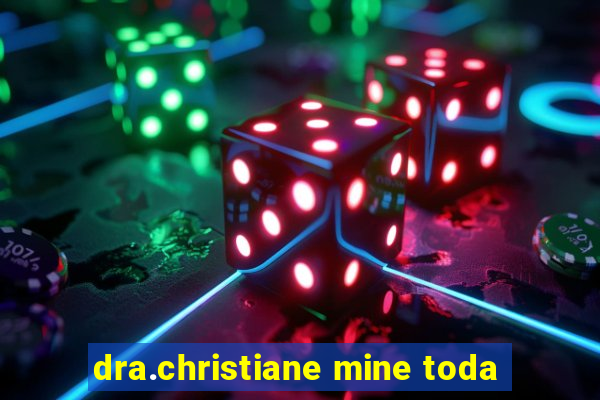 dra.christiane mine toda