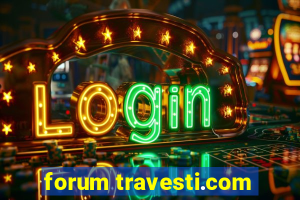 forum travesti.com