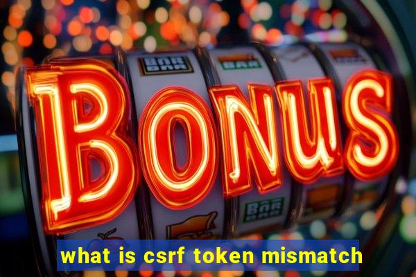 what is csrf token mismatch
