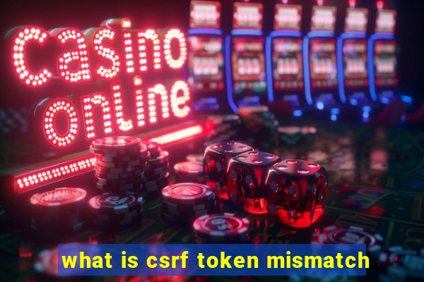 what is csrf token mismatch