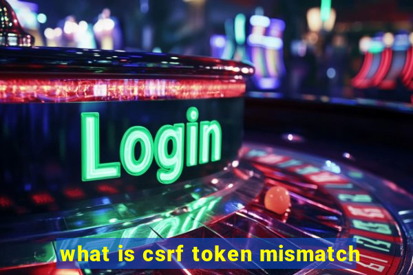 what is csrf token mismatch