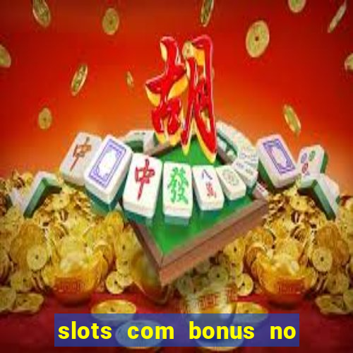 slots com bonus no cadastro e saque free