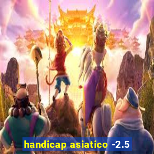 handicap asiatico -2.5