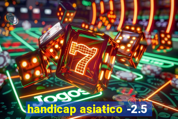 handicap asiatico -2.5