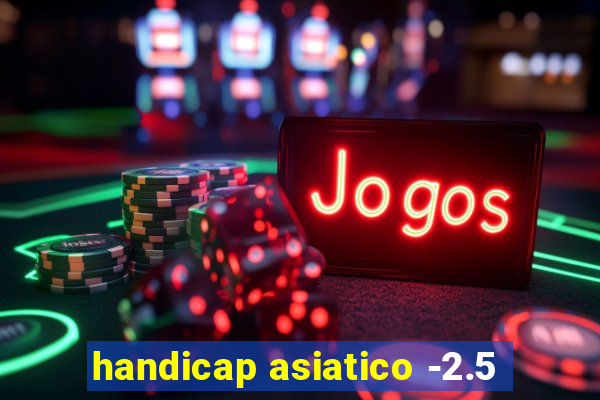 handicap asiatico -2.5
