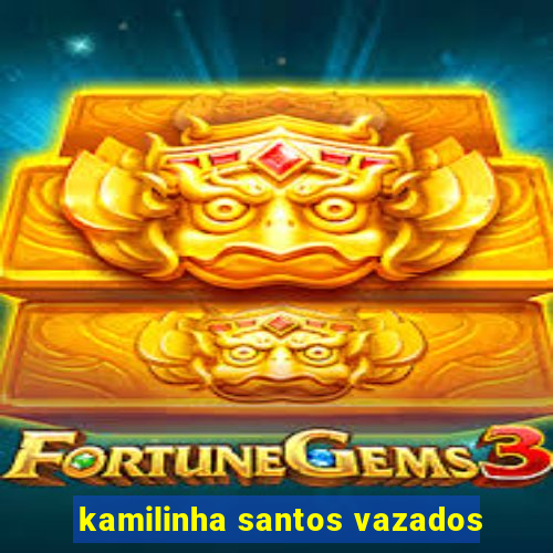 kamilinha santos vazados