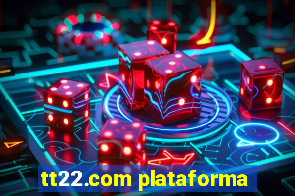 tt22.com plataforma
