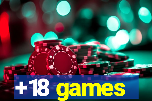 +18 games
