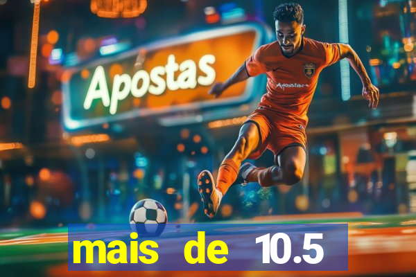 mais de 10.5 escanteios o que significa