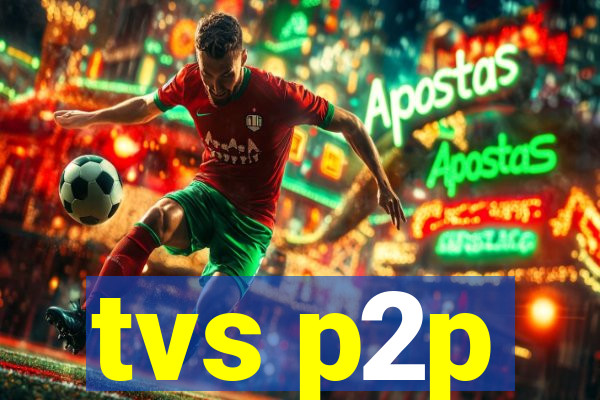 tvs p2p