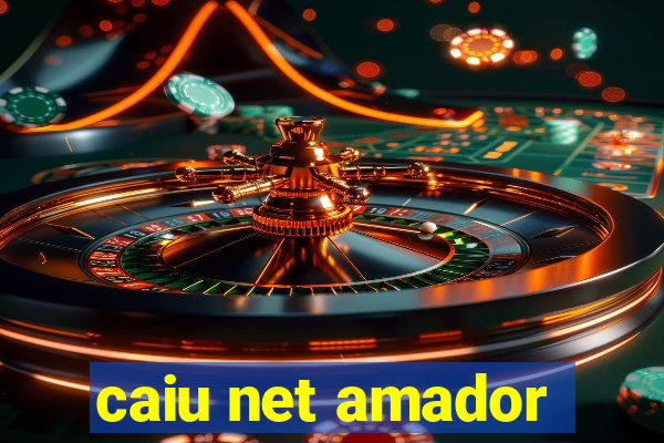 caiu net amador