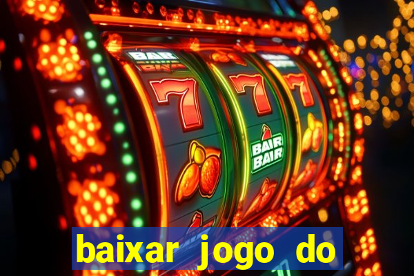 baixar jogo do tigrinho para ganhar dinheiro