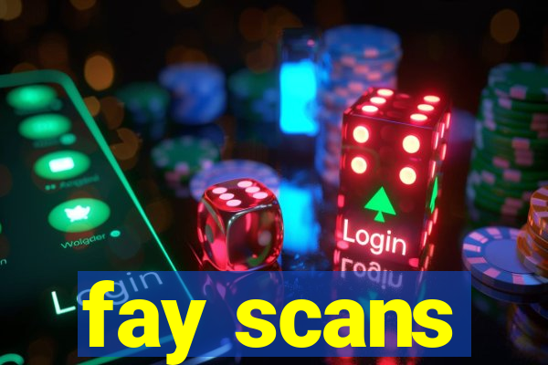fay scans