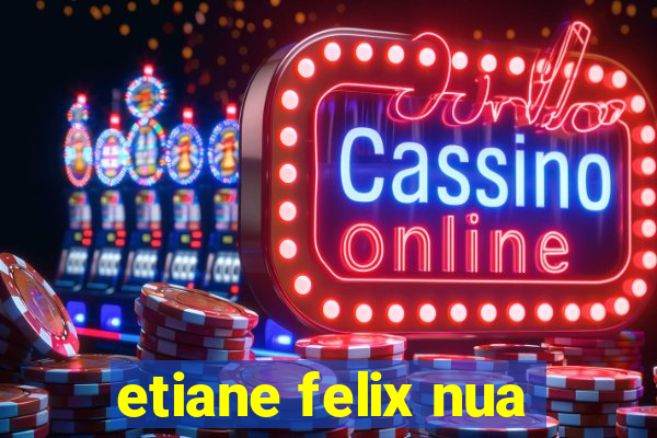etiane felix nua