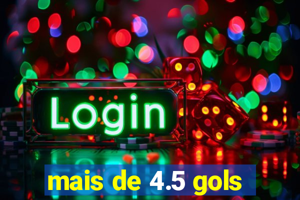 mais de 4.5 gols