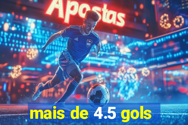 mais de 4.5 gols
