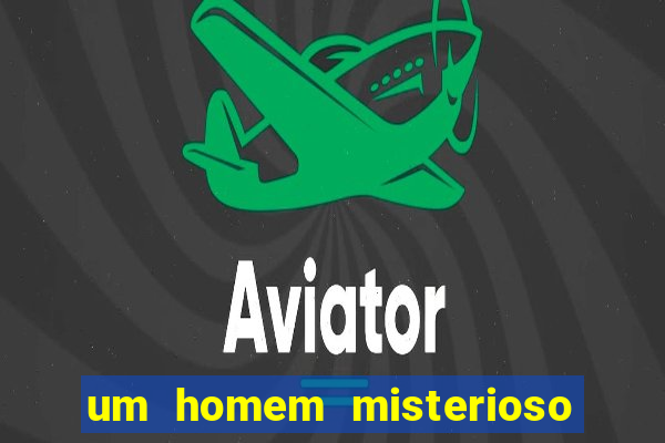 um homem misterioso filme completo dublado gratis