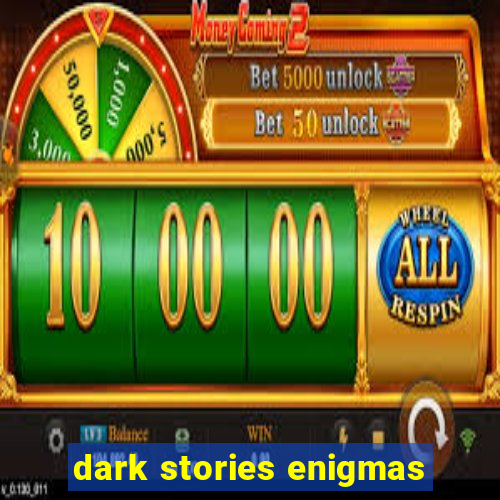 dark stories enigmas