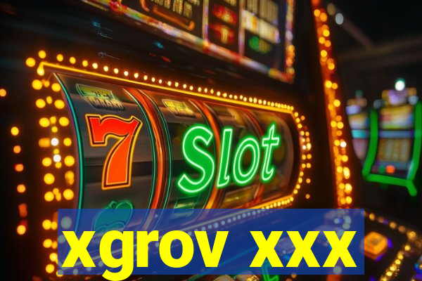 xgrov xxx