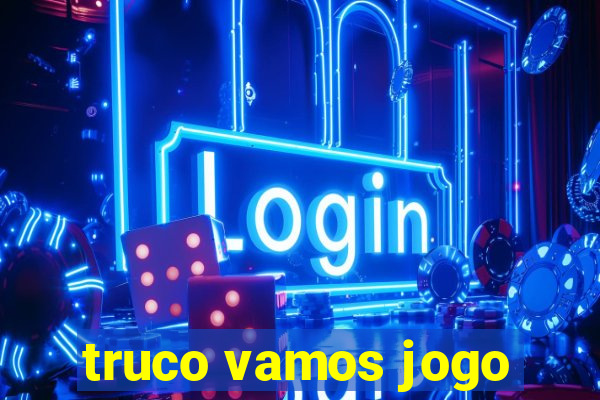 truco vamos jogo