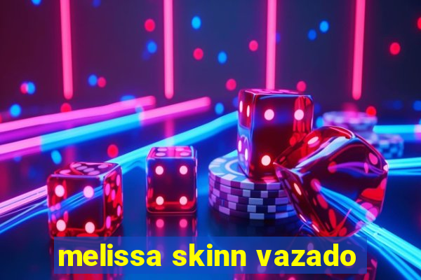 melissa skinn vazado