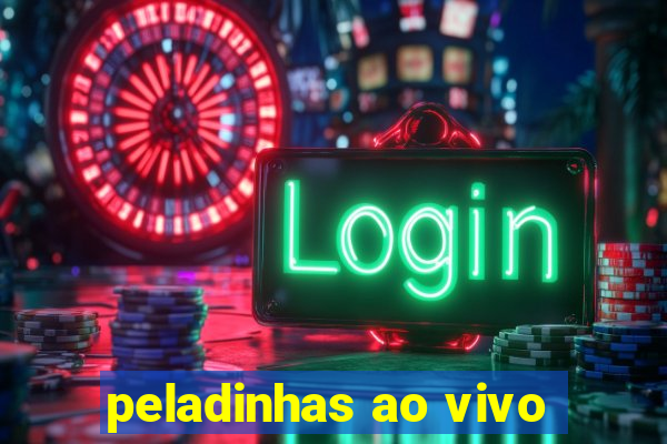 peladinhas ao vivo