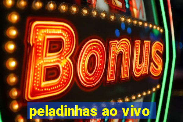 peladinhas ao vivo