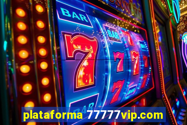 plataforma 77777vip.com