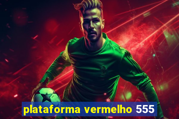 plataforma vermelho 555