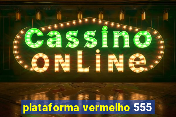 plataforma vermelho 555