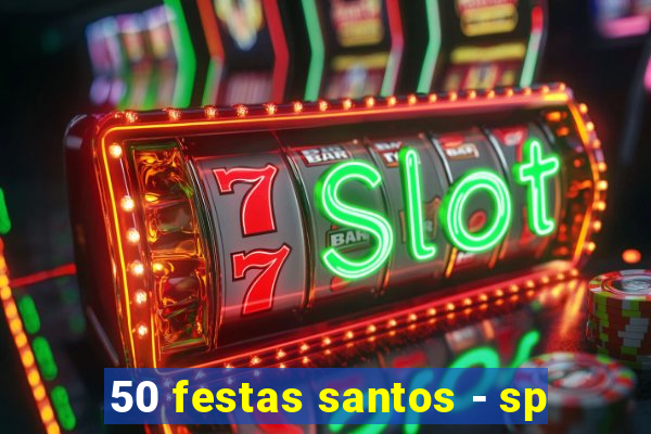 50 festas santos - sp