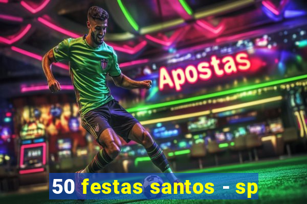 50 festas santos - sp