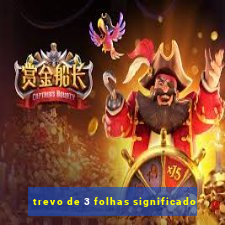 trevo de 3 folhas significado