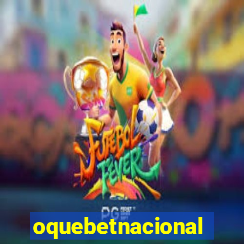 oquebetnacional