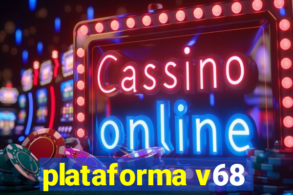 plataforma v68