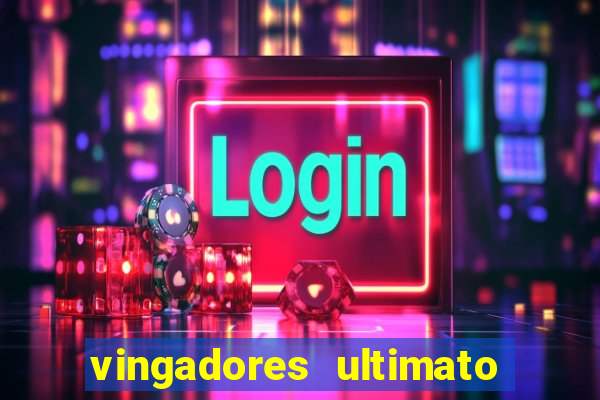 vingadores ultimato assistir dublado