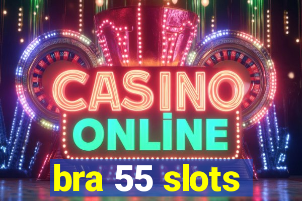 bra 55 slots