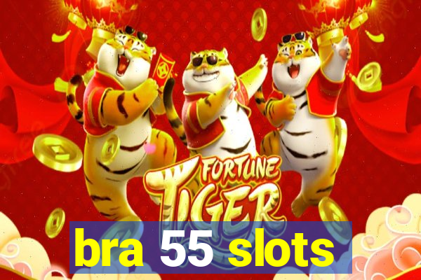 bra 55 slots