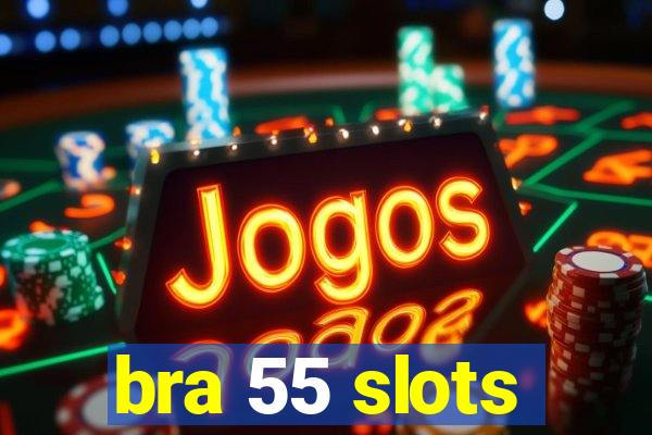 bra 55 slots