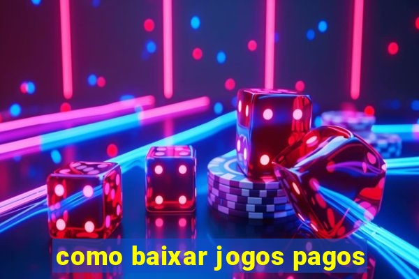 como baixar jogos pagos