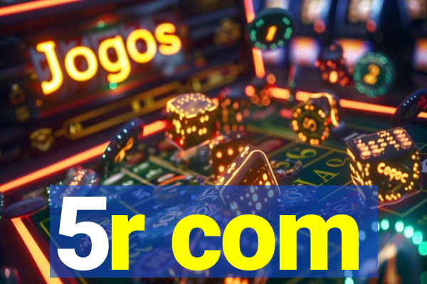 5r com