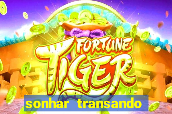 sonhar transando jogo do bicho