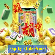 app igual desfrutar de dinheiro